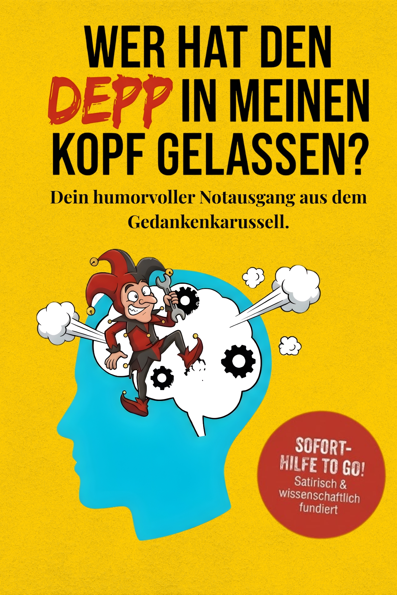 Wer hat den Depp in meinen Kopf gelassen?